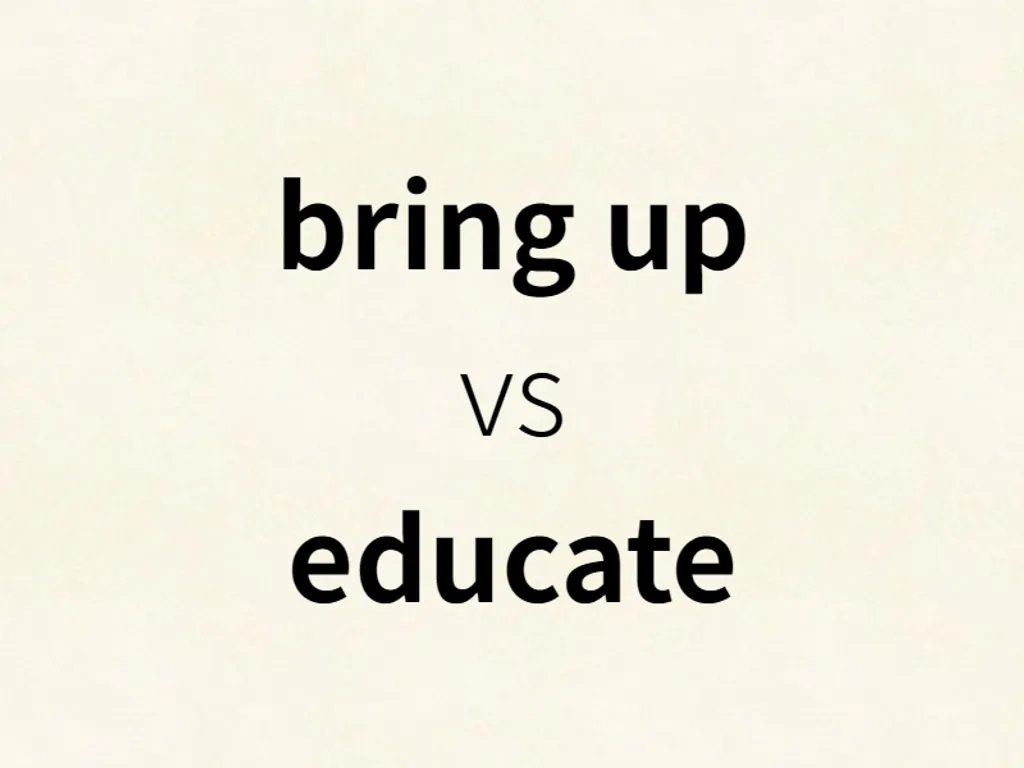 bring up vs educate